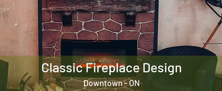  Classic Fireplace Design Downtown - ON