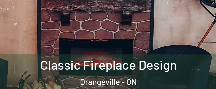  Classic Fireplace Design Orangeville - ON