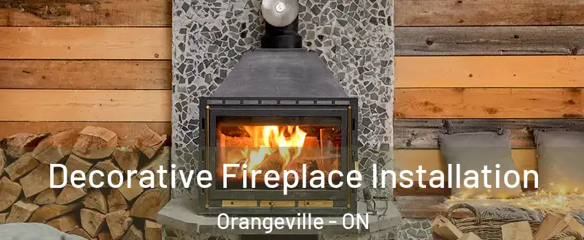  Decorative Fireplace Installation Orangeville - ON