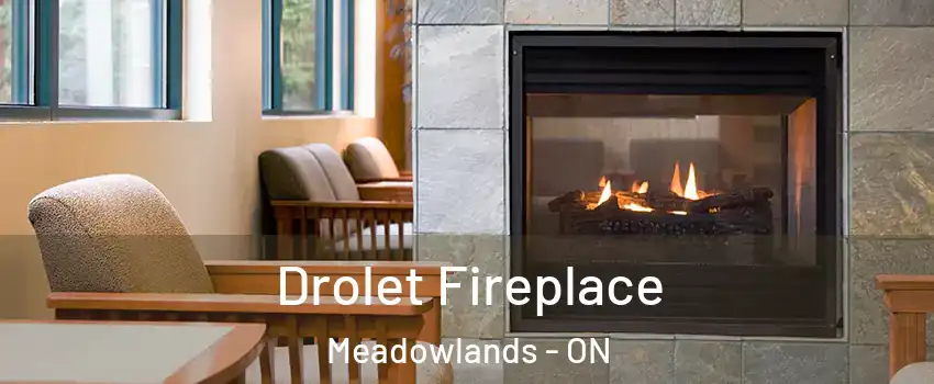  Drolet Fireplace Meadowlands - ON