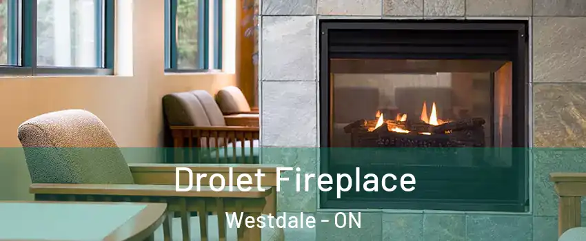  Drolet Fireplace Westdale - ON