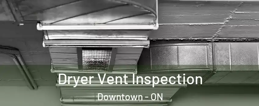  Dryer Vent Inspection Downtown - ON