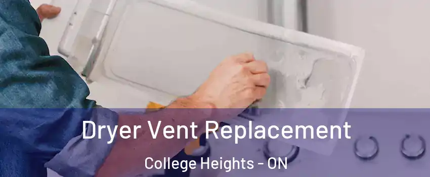  Dryer Vent Replacement College Heights - ON