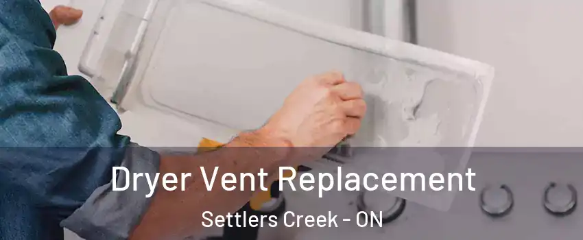  Dryer Vent Replacement Settlers Creek - ON