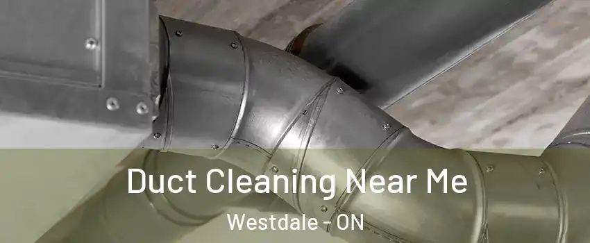  Duct Cleaning Near Me Westdale - ON