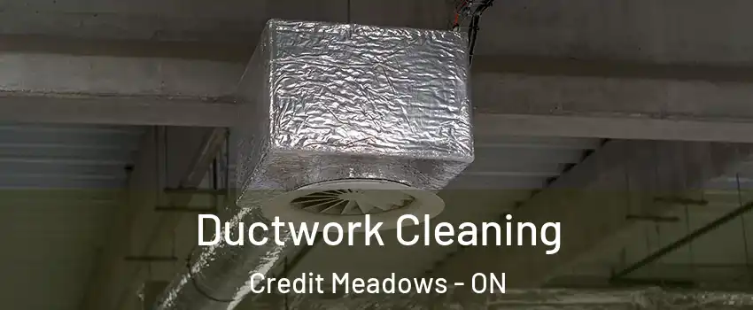  Ductwork Cleaning Credit Meadows - ON
