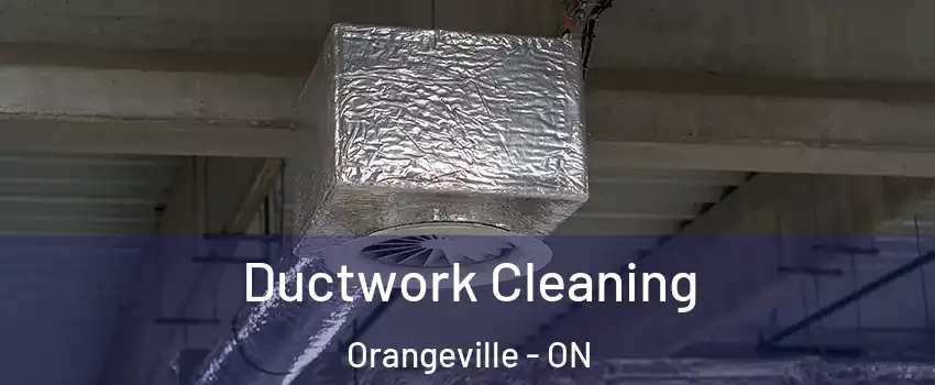  Ductwork Cleaning Orangeville - ON