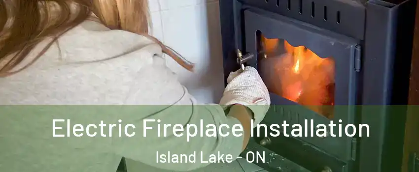  Electric Fireplace Installation Island Lake - ON