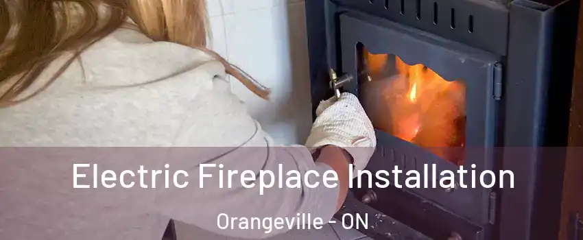  Electric Fireplace Installation Orangeville - ON