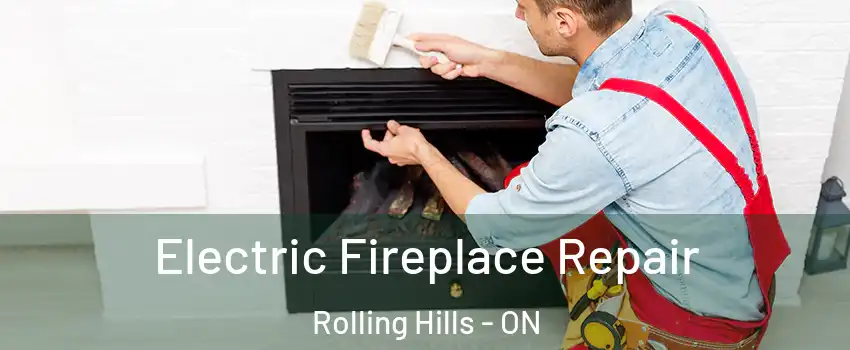  Electric Fireplace Repair Rolling Hills - ON