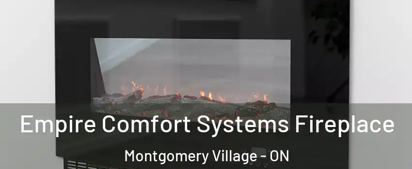  Empire Comfort Systems Fireplace Montgomery Village - ON
