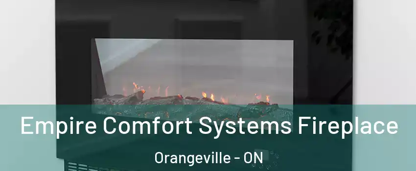  Empire Comfort Systems Fireplace Orangeville - ON