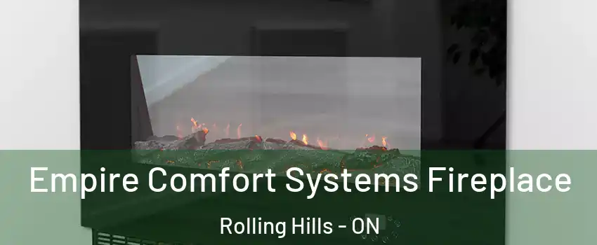  Empire Comfort Systems Fireplace Rolling Hills - ON