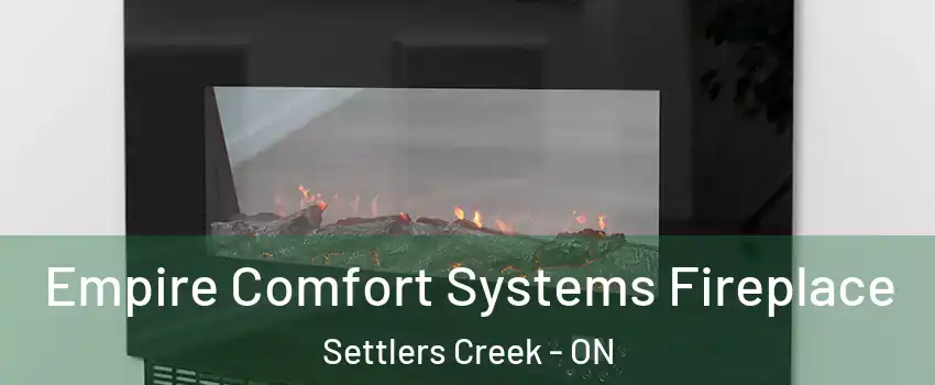 Empire Comfort Systems Fireplace Settlers Creek - ON