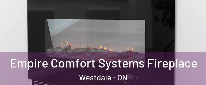 Empire Comfort Systems Fireplace Westdale - ON