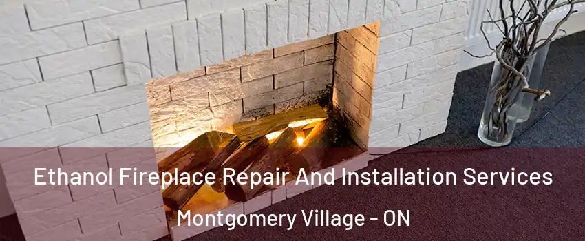  Ethanol Fireplace Repair And Installation Services Montgomery Village - ON