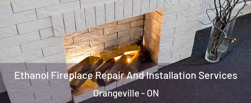  Ethanol Fireplace Repair And Installation Services Orangeville - ON