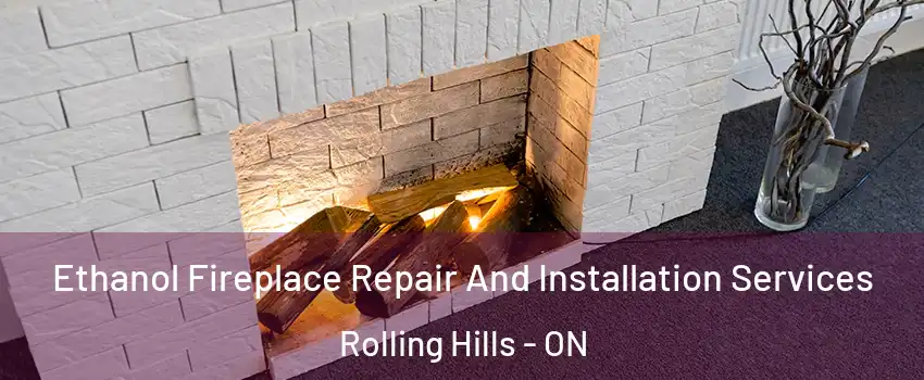  Ethanol Fireplace Repair And Installation Services Rolling Hills - ON