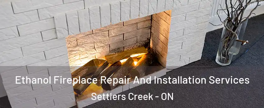  Ethanol Fireplace Repair And Installation Services Settlers Creek - ON