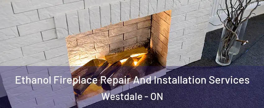  Ethanol Fireplace Repair And Installation Services Westdale - ON