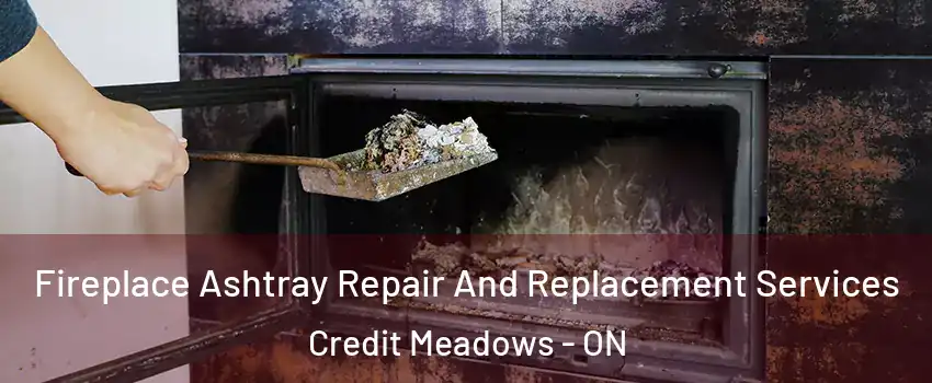  Fireplace Ashtray Repair And Replacement Services Credit Meadows - ON