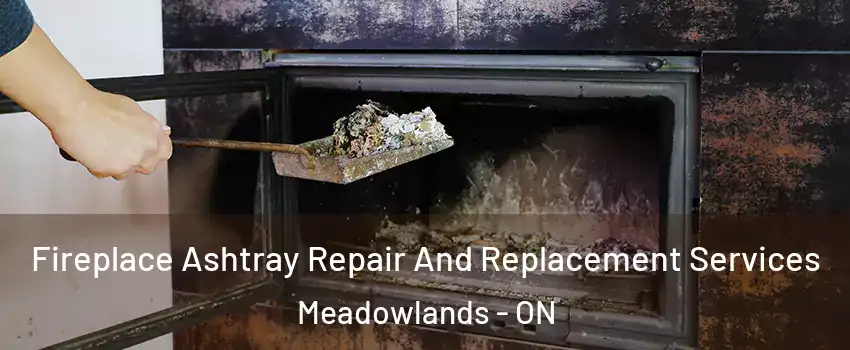  Fireplace Ashtray Repair And Replacement Services Meadowlands - ON
