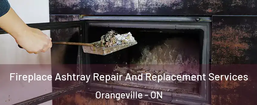  Fireplace Ashtray Repair And Replacement Services Orangeville - ON
