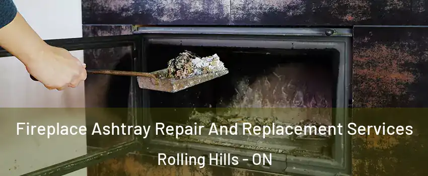  Fireplace Ashtray Repair And Replacement Services Rolling Hills - ON