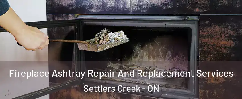  Fireplace Ashtray Repair And Replacement Services Settlers Creek - ON