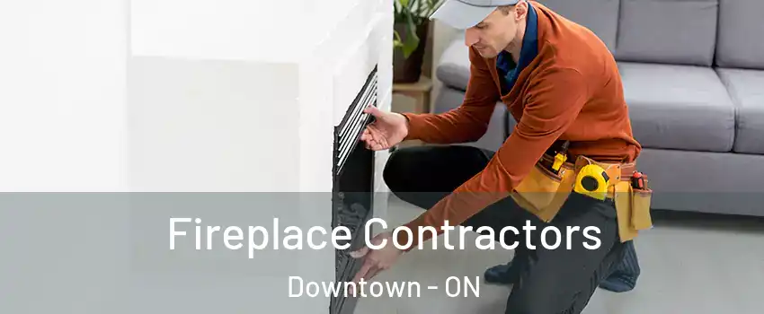  Fireplace Contractors Downtown - ON