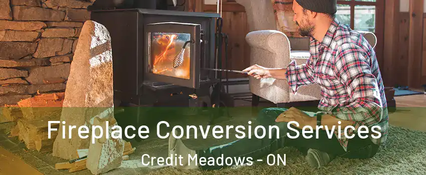  Fireplace Conversion Services Credit Meadows - ON