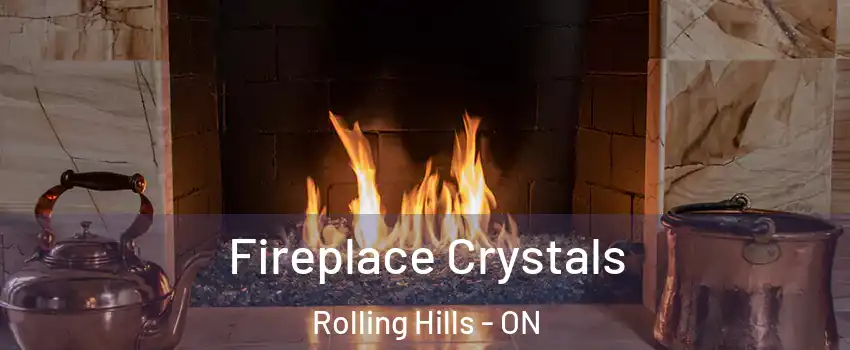  Fireplace Crystals Rolling Hills - ON