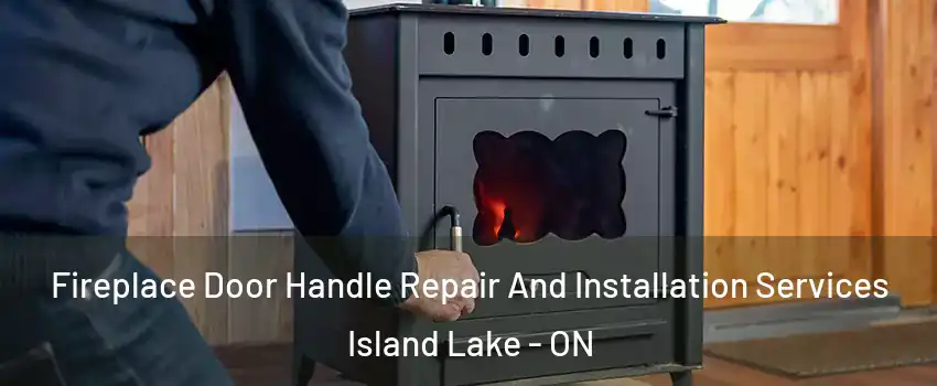  Fireplace Door Handle Repair And Installation Services Island Lake - ON