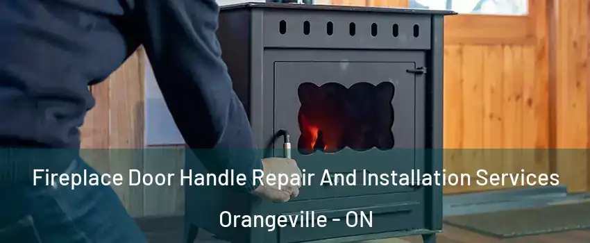  Fireplace Door Handle Repair And Installation Services Orangeville - ON