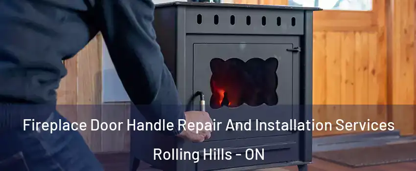  Fireplace Door Handle Repair And Installation Services Rolling Hills - ON