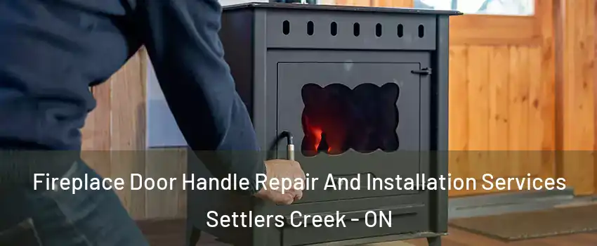  Fireplace Door Handle Repair And Installation Services Settlers Creek - ON