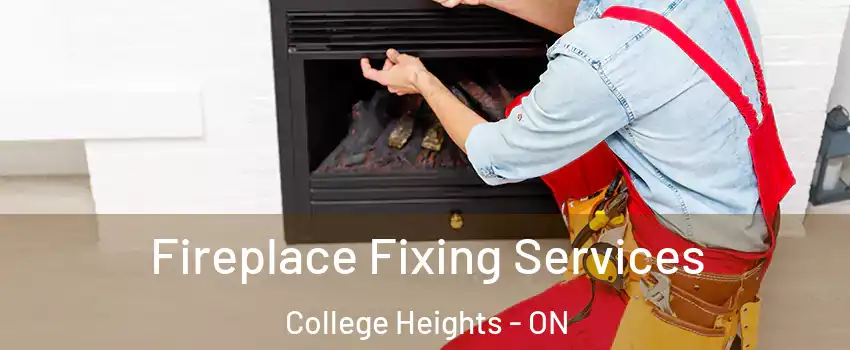  Fireplace Fixing Services College Heights - ON