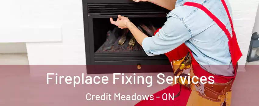  Fireplace Fixing Services Credit Meadows - ON
