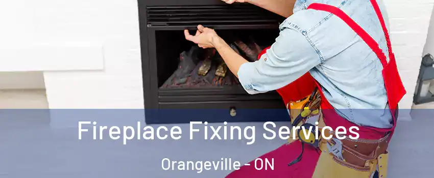  Fireplace Fixing Services Orangeville - ON