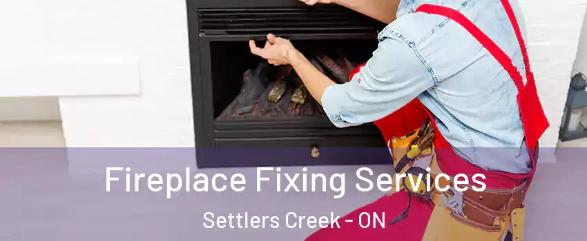  Fireplace Fixing Services Settlers Creek - ON