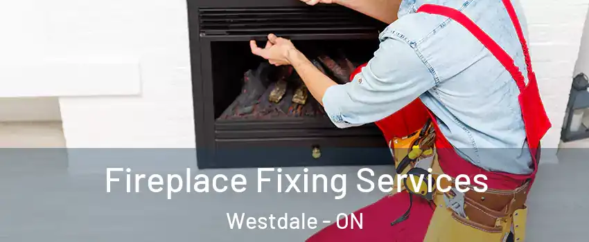  Fireplace Fixing Services Westdale - ON