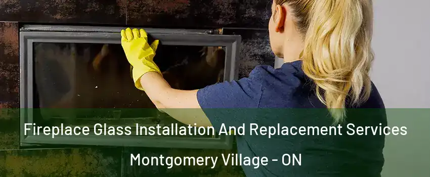  Fireplace Glass Installation And Replacement Services Montgomery Village - ON