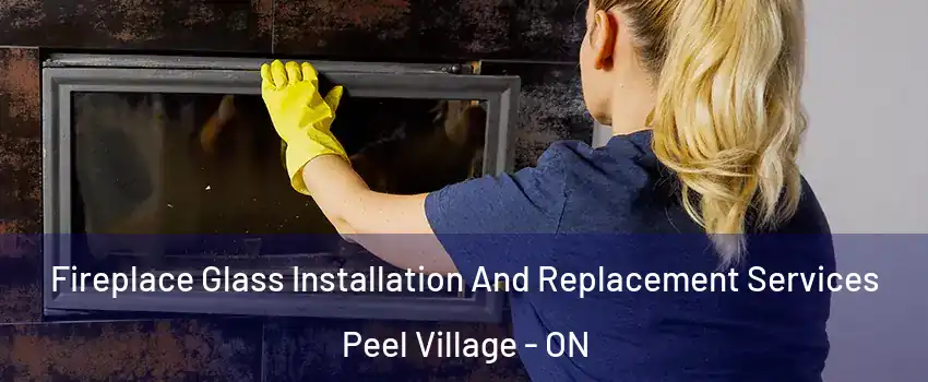 Fireplace Glass Installation And Replacement Services Peel Village - ON