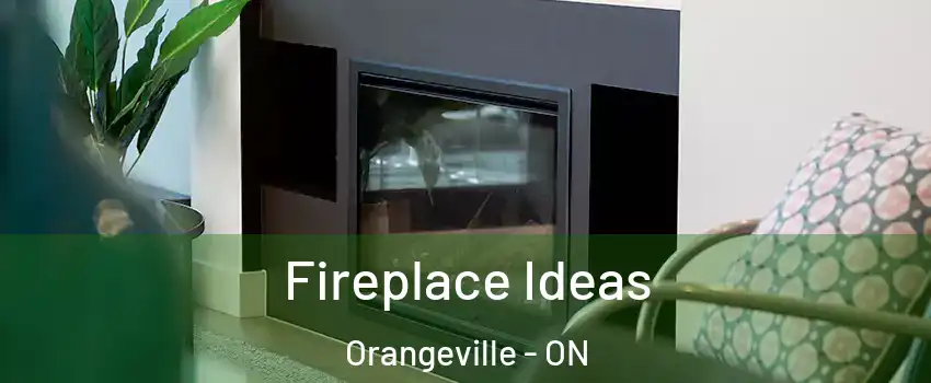  Fireplace Ideas Orangeville - ON