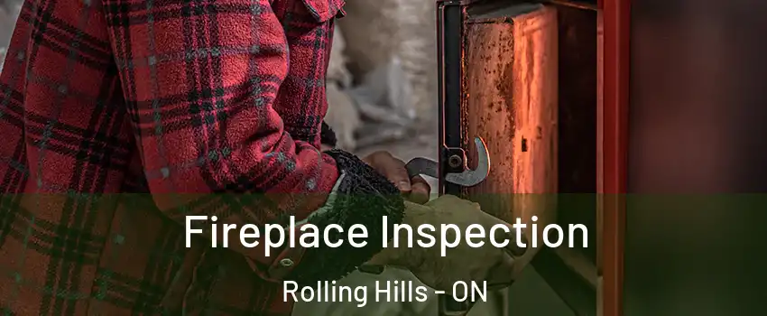  Fireplace Inspection Rolling Hills - ON