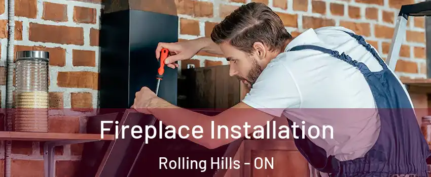  Fireplace Installation Rolling Hills - ON