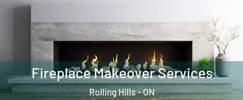 Fireplace Makeover Services Rolling Hills - ON