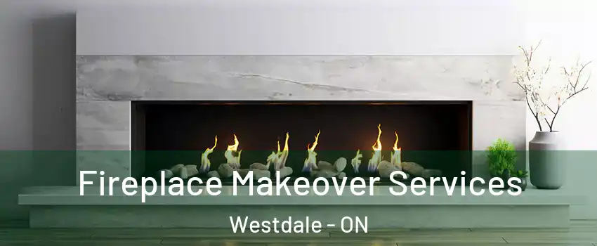 Fireplace Makeover Services Westdale - ON