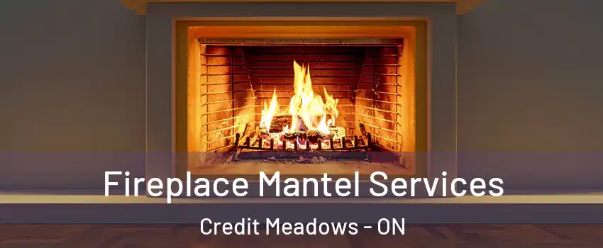  Fireplace Mantel Services Credit Meadows - ON