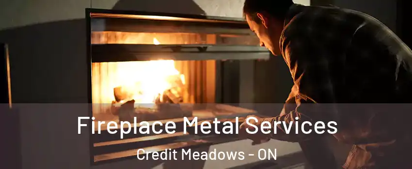  Fireplace Metal Services Credit Meadows - ON